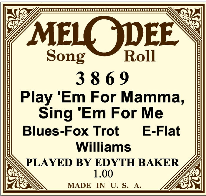 Mel-O-Dee 3869  "Play 'Em For Mamma, Sing 'Em For Me" played by Edythe Baker